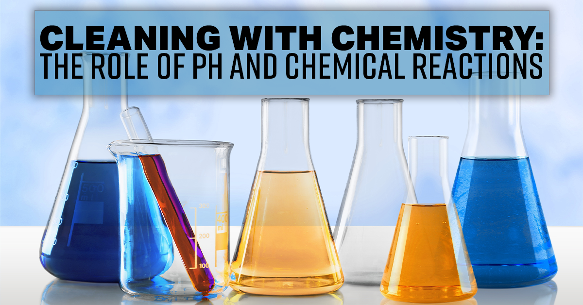 Cleaning with Chemistry The Role of pH and Chemical Reactions